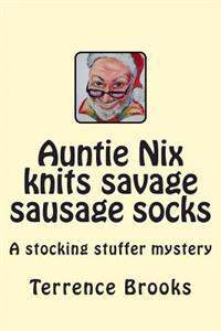 Auntie Nix knits savage sausage socks: A stocking stuffer mystery