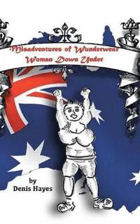 Bokomslag för "Misadventures of Wunderwear Woman Down Under"