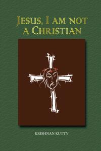 Jesus, I Am Not a Christian