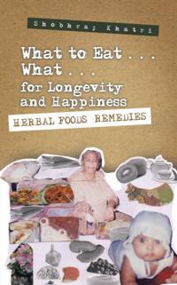 &quote;What to Eat . . . What . . . for Longevity and Happiness&quote;