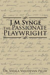 J M  Synge the Passionate Playwright