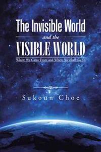 The Invisible World and the Visible World