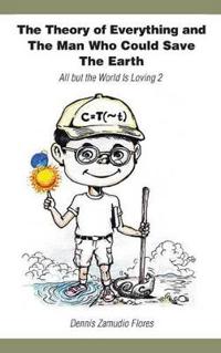 The Theory of Everything and the Man Who Could Save the Earth