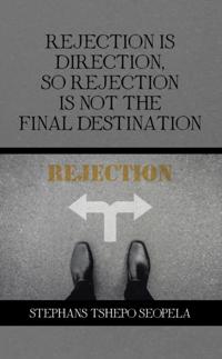 Rejection Is Direction, so Rejection Is Not the Final Destination