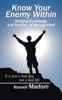 Know Your Enemy Within                        Bridging Knowledge and Practice of Management