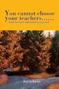 You Cannot Choose Your Teachers......