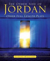 The Other Side of Jordan and Other Full Length Plays (Book One)