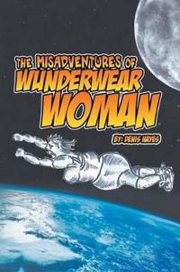Bokomslag för "The Misadventures of Wunderwear Woman"