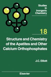 Structure and Chemistry of the Apatites and Other Calcium Orthophosphates
