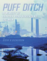 Puff Ditch: In Memory of Charles Ross Strickland, the Man