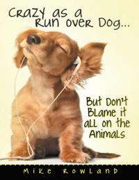 Crazy As a Run Over Dog ... But Don't Blame It All On the Animals