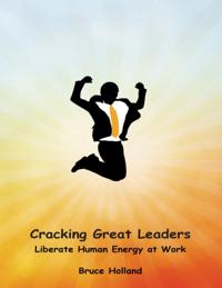 Cracking Great Leaders: Liberate Human Energy At Work