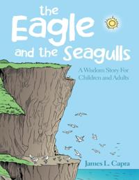 Eagle and the Seagulls: A Wisdom Story for Children and Adults