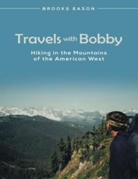 Travels With Bobby: Hiking In the Mountains of the American West
