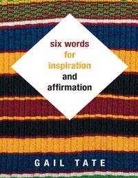 Six Words for Inspiration and Affirmation
