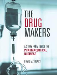 Drug Makers: A Story from Inside the Pharmaceutical Business