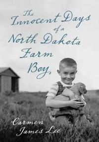 Kirjan kansi "The Innocent Days of a North Dakota Farm Boy"