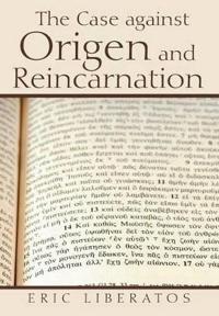 The Case against Origen and Reincarnation