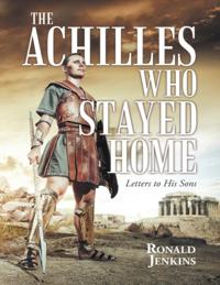 Achilles Who Stayed Home: Letters to His Sons