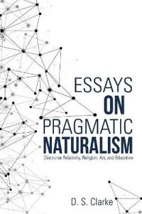 Essays on Pragmatic Naturalism