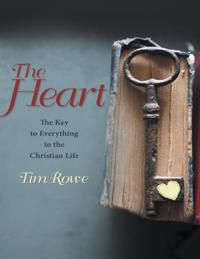 Heart: The Key to Everything In the Christian Life