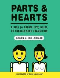 Parts and Hearts: A Kids (and Grown-ups) Guide to Transgender Transition