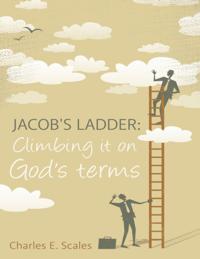 Jacob's Ladder: Climbing It On God's Terms