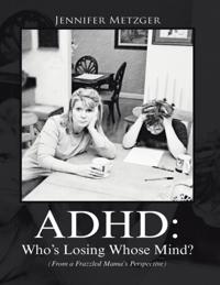 D H D: Who's Losing Whose Mind? (from a Frazzled Mama's Perspective)