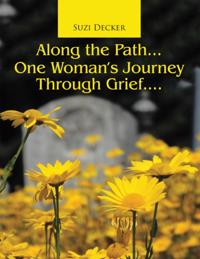 Along the Path... One Woman's Journey Through Grief....