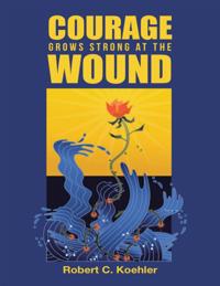Courage Grows Strong At the Wound