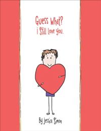 Guess What? I Still Love You.