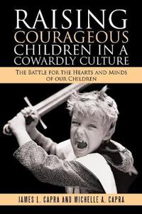 Kirjan kansi "Raising Courageous Children In a Cowardly Culture"