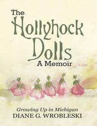 Hollyhock Dolls a Memoir: Growing Up In Michigan