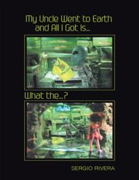 My Uncle Went to Earth and All I Got Is...: What the...?