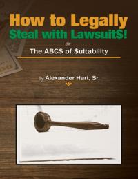 How to Legally Steal With Lawsuits!: Or the ABCs of Suitability