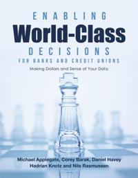 Enabling World-Class Decisions for Banks and Credit Unions: Making Dollars and Sense of Your Data