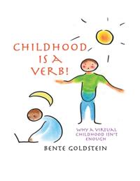 Childhood Is a Verb!: Why a Virtual Childhood Isn't Enough
