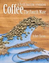 Coffee - The Fourth Wave:  A Fresh Roasting Revolution