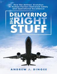 Delivering the Right Stuff: How the Airlines' Evolution In Human Factors Delivered Safety and Operational Excellence