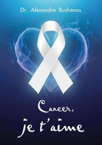 Cancer, je t'aime