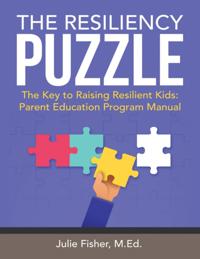 Resiliency Puzzle: The Key to Raising Resilient Kids: Parent Education Program Manual