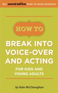 How To Break Into Voice-over and Acting for Kids & Young Adults