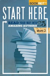Start Here, Volume 2: Read Your Way into 25 Amazing Authors