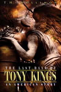 Last Days of Tony Kings : An American Story