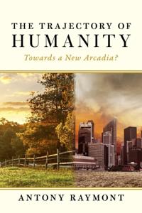Trajectory of Humanity: Towards a New Arcadia?