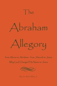 Abraham Allegory: Why God Changed His Name to Jesus