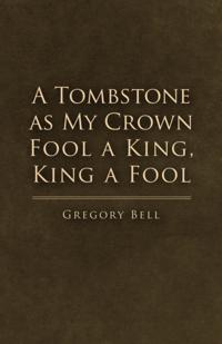 Tombstone as My Crown Fool a King, King a Fool