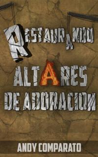 Restaurando Altares De Adoracion