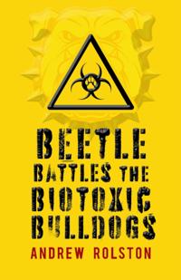 Beetle Battles the Biotoxic Bulldogs