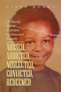 Bokomslag for "Abused, Addicted, Neglected, Convicted, Redeemed"
